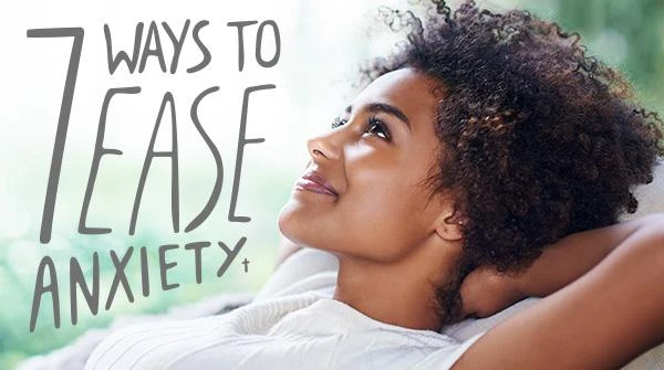 7 Ways to Ease Anxiety